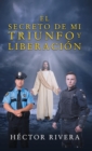 El Secreto de Mi Triunfo Y Liberacion - Book