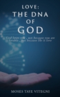 Love : The DNA of God: God loves you, not because you are lovable, but because He is love - Book