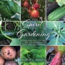 The Spirit of Gardening : Gardening for New Bees The life revealed through gardening! - Book