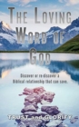 The Loving Word of God : Discover or re-discover a Biblical relationship that can save. - Book