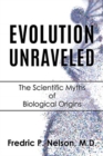Evolution Unraveled : The Scientific Myths of Biological Origins - Book