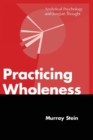 Practicing Wholeness : Analytical Psychology and Jungian Thought - Book