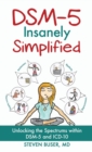 DSM-5 Insanely Simplified : Unlocking the Spectrums within DSM-5 and ICD-10 [Hardcover] - Book