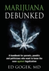 Marijuana Debunked : A Handbook for Parents, Pundits and Politicians Who Want to Know the Case Against Legalization [Hardcover] - Book