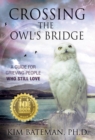 Crossing the Owl's Bridge : A Guide for Grieving People Who Still Love - Book