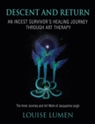 Descent and Return : An Incest Survivor's Healing Journey Through Art Therapy - Book
