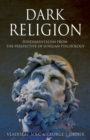 Dark Religion : Fundamentalism from the Perspective of Jungian Psychology - Book