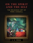 On the Spirit and the Self : The Religious Art of Marc Chagall - Book