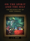 On the Spirit and the Self : The Religious Art of Marc Chagall - Book