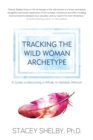 Tracking the Wild Woman Archetype : A Guide to Becoming a Whole, In-divisible Woman - Book