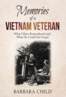 Memories of a Vietnam Veteran : What I Have Remembered and What He Could Not Forget - Book