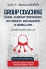 Group Coaching : Raising Leadership Consciousness, Effectiveness, and Engagement in Organizations: The Art and Practice of Facilitating Leadership Development Cohorts - Book
