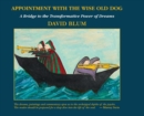 Appointment with the Wise Old Dog : A Bridge to the Transformative Power of Dreams - Book