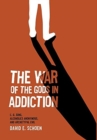 The War Of The Gods In Addiction : C. G. Jung, Alcoholics Anonymous, and Archetypal Evil - Book