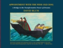 Appointment with the Wise Old Dog : A Bridge to the Transformative Power of Dreams - Book