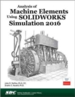 Analysis of Machine Elements Using SOLIDWORKS Simulation 2016 - Book