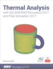Thermal Analysis with SOLIDWORKS Simulation 2017 and Flow Simulation 2017 - Book