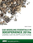 CAD Modeling Essentials in 3DEXPERIENCE 2016x Using CATIA Applications - Book