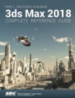 Kelly L. Murdock's Autodesk 3ds Max 2018 Complete Reference Guide - Book