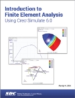Introduction to Finite Element Analysis Using Creo Simulate 6.0 - Book