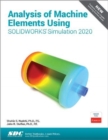 Analysis of Machine Elements Using SOLIDWORKS Simulation 2020 - Book