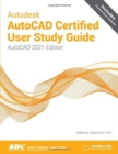 Autodesk AutoCAD Certified User Study Guide : AutoCAD 2021 Edition - Book