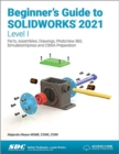 Beginner's Guide to SOLIDWORKS 2021 - Level I : Parts, Assemblies, Drawings, PhotoView 360 and SimulationXpress - Book
