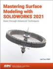 Mastering Surface Modeling with SOLIDWORKS 2021 : Basic through Advanced Techniques - Book
