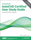 Autodesk AutoCAD Certified User Study Guide : AutoCAD 2022 Edition - Book