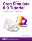 Creo Simulate 8.0 Tutorial : Structure and Thermal - Book