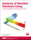 Analysis of Machine Elements Using SOLIDWORKS Simulation 2022 - Book