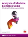 Analysis of Machine Elements Using SOLIDWORKS Simulation 2023 - Book