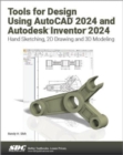 Tools for Design Using AutoCAD 2024 and Autodesk Inventor 2024 : Hand Sketching, 2D Drawing and 3D Modeling - Book