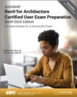 Autodesk Revit for Architecture Certified User Exam Preparation (Revit 2024 Edition) : Focused Review for a Successful Exam - Book