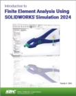 Introduction to Finite Element Analysis Using SOLIDWORKS Simulation 2024 - Book
