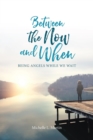 Between the Now and When : Being Angels While We Wait - eBook