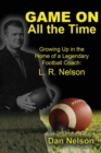 Game on All the Time : Growing Up in the Home of a Legendary Football Coach: L. R. Nelson - Book