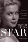 Twitch Upon a Star : The Bewitched Life and Career of Elizabeth Montgomery - Book