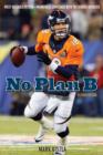 No Plan B : Most Valuable Peyton-Manning's Comeback with the Denver Broncos - Book