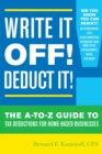 Write It Off! Deduct It! : The A-to-Z Guide to Tax Deductions for Home-Based Businesses - Book