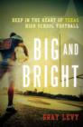 Big and Bright : Deep in the Heart of Texas High School Football - Book