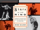 Stars in the Ring: Jewish Champions in the Golden Age of Boxing : A Photographic History - Book