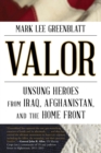 Valor : Unsung Heroes from Iraq, Afghanistan, and the Home Front - Book