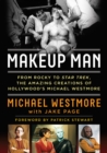 Makeup Man : From Rocky to Star Trek The Amazing Creations of Hollywood's Michael Westmore - Book