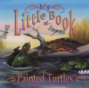 My Little Book of Painted Turtles (My Little Book Of...) - Book