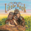 My Little Book of Burrowing Owls (My Little Book Of...) - Book