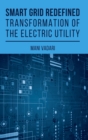 Smart Grid Redefined : The Transformed Electric Utility - Book
