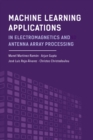 Machine Learning Applications in Electromagnetics and Antenna Array Processing - eBook