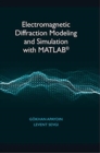 Electromagnetic Diffraction Modeling and Simulation With MATLAB - Book