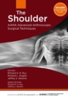 The Shoulder : AANA Advanced Arthroscopic Surgical Techniques - Book